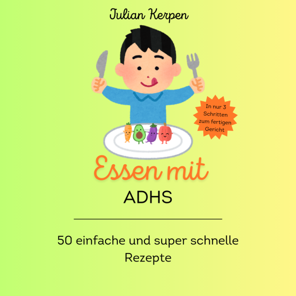 Essen mit ADHS - 50 schnelle und super einfache Rezepte